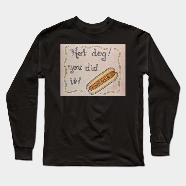 Hot Dog You Did It! Long Sleeve T-Shirt by LauraCLeMaster